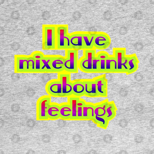 I have mixed drinks by SnarkCentral